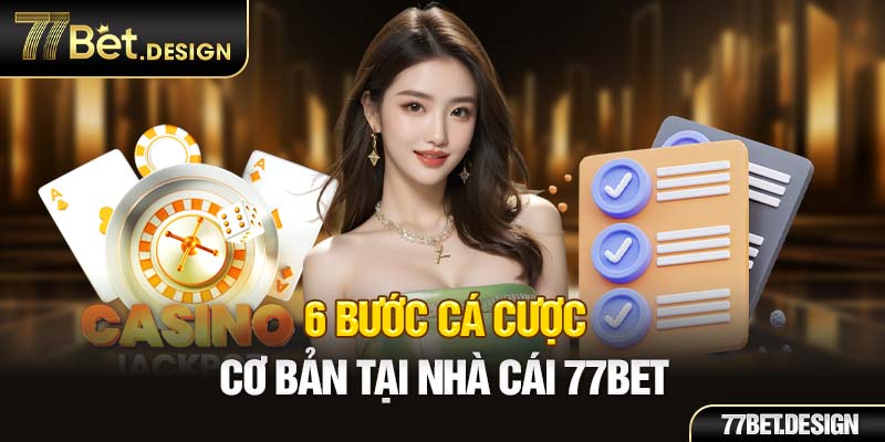 6 bước cá cược cơ bản tại nhà cái 77BET