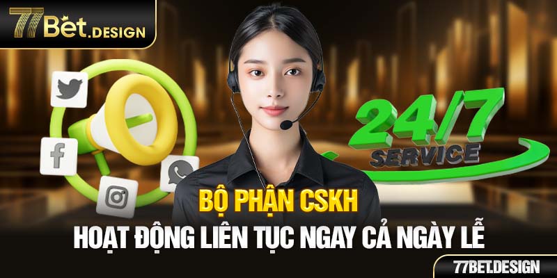 Bộ phận CSKH hoạt động liên tục ngay cả ngày lễ