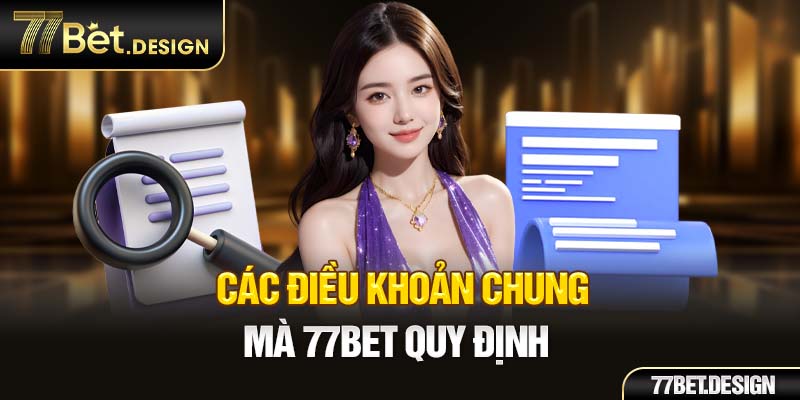 Các điều khoản chung mà 77bet quy định 