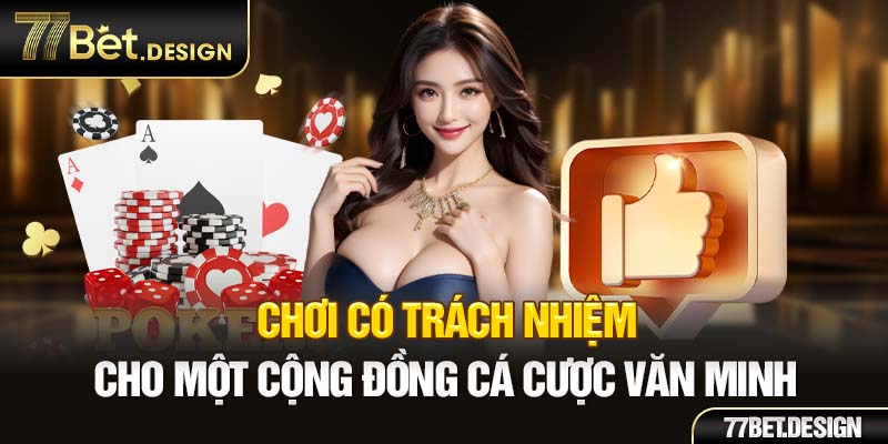 Chơi có trách nhiệm cho một cộng đồng cá cược văn minh