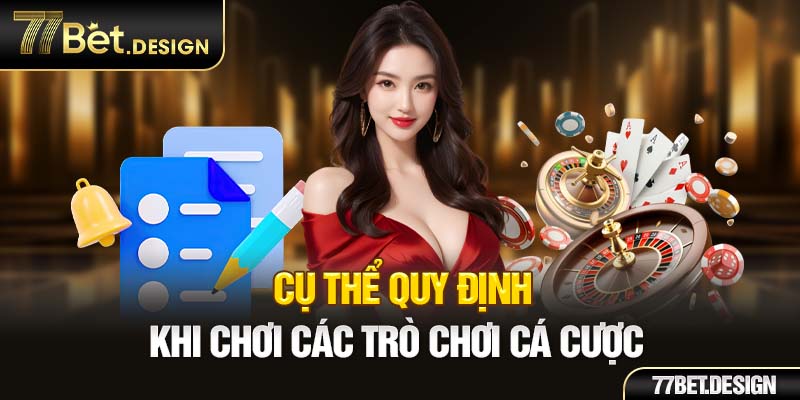 Cụ thể quy định khi chơi các trò chơi cá cược 