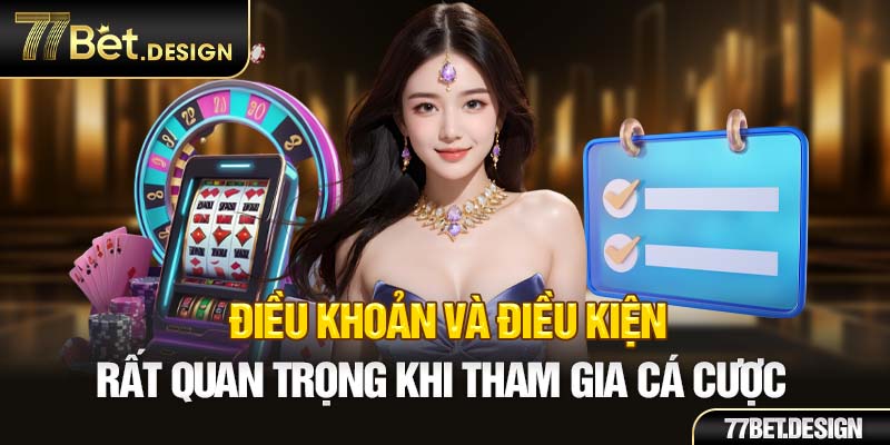 Điều khoản và điều kiện rất quan trọng khi tham gia cá cược 