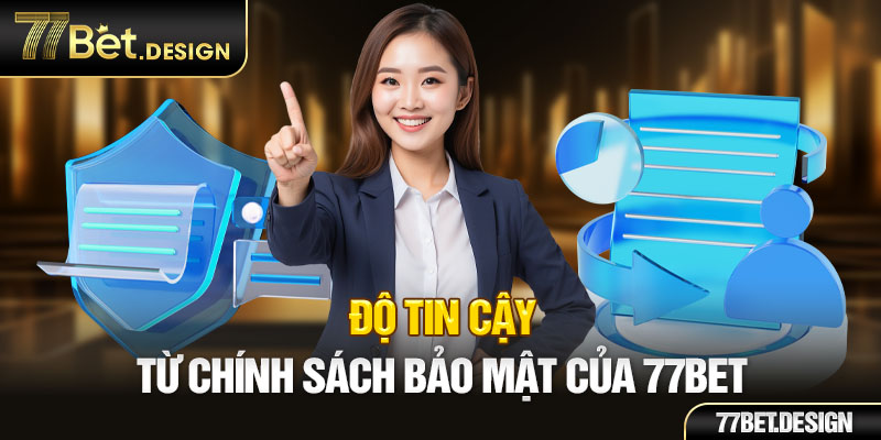 Độ tin cậy từ chính sách bảo mật của 77Bet