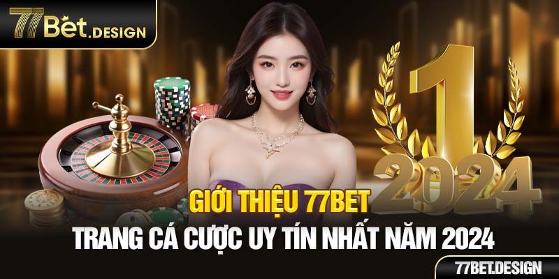 Giới thiệu 77BET - Trang cá cược uy tín nhất năm 2024