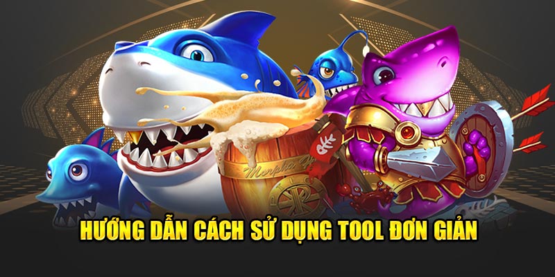 Hướng dẫn cách sử dụng tool đơn giản 