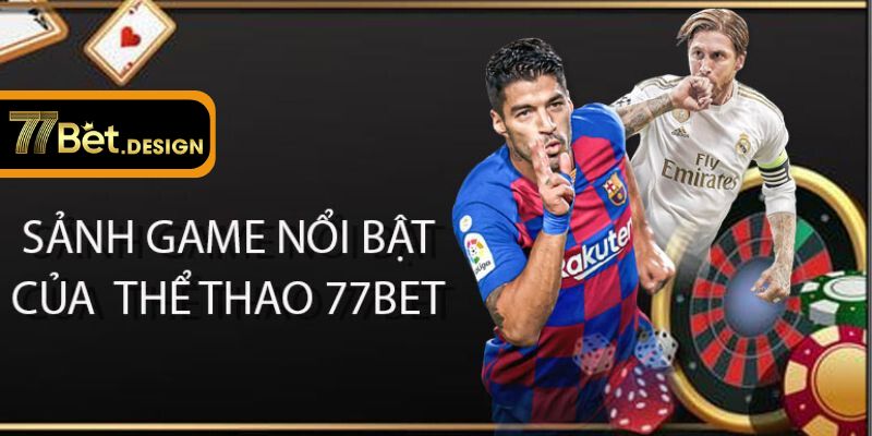 Những ưu đãi tại sảnh cá cược thể thao 77Bet