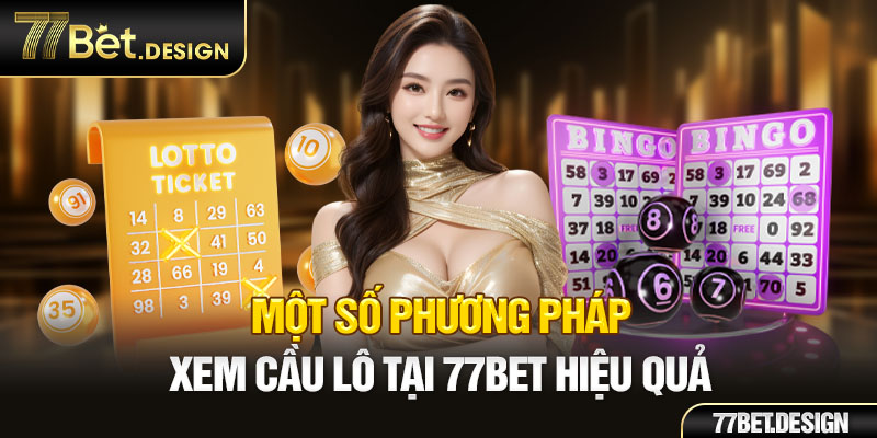 Một số phương pháp xem cầu lô tại 77Bet hiệu quả