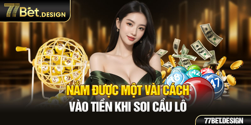 Nắm được một vài cách vào tiền khi soi cầu lô