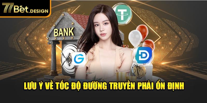 Lưu ý về tốc độ đường truyền phải ổn định 