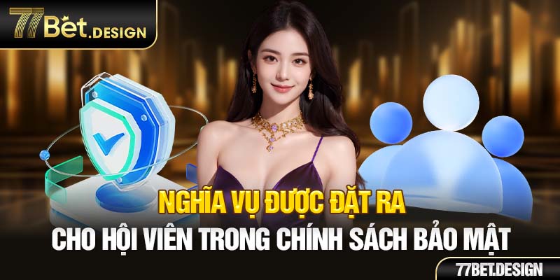 Nghĩa vụ được đặt ra cho hội viên trong chính sách bảo mật