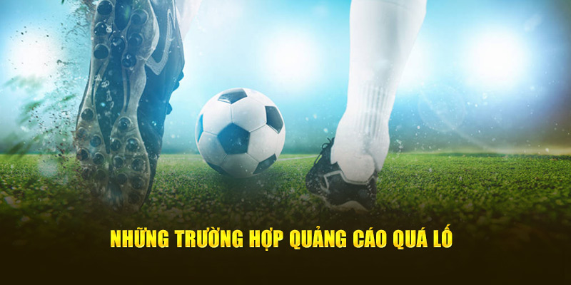 Những trường hợp quảng cáo quá lố