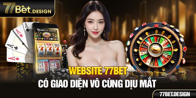 Website 77Bet có giao diện vô cùng dịu mắt