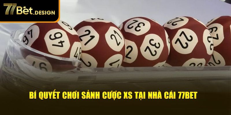 Bí quyết chơi sảnh cược XS tại nhà cái 77bet