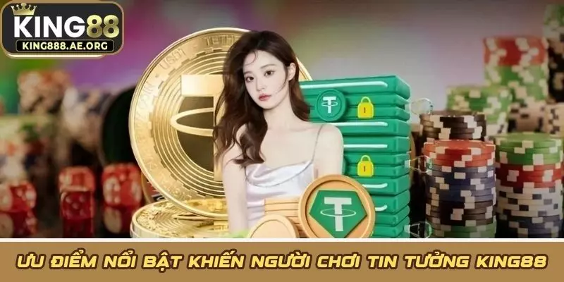 Ưu điểm nổi bật khiến người chơi tin tưởng KING88