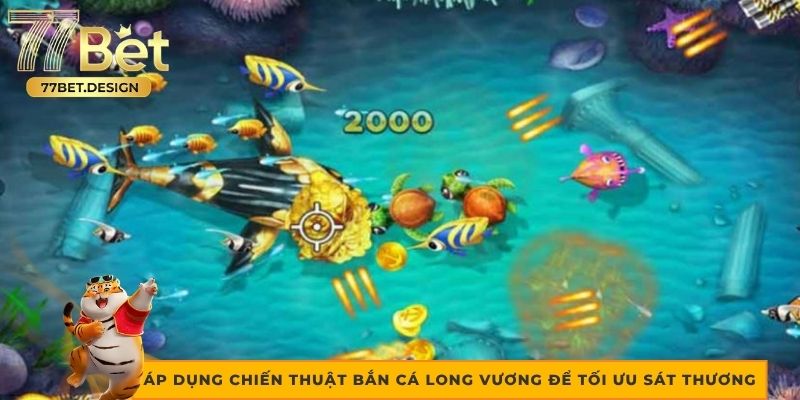 Áp dụng chiến thuật Bắn Cá Long Vương để tối ưu sát thương