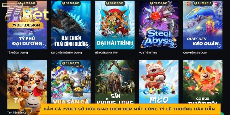 Bắn cá 77bet sở hữu giao diện đẹp mắt cùng tỷ lệ thưởng hấp dẫn