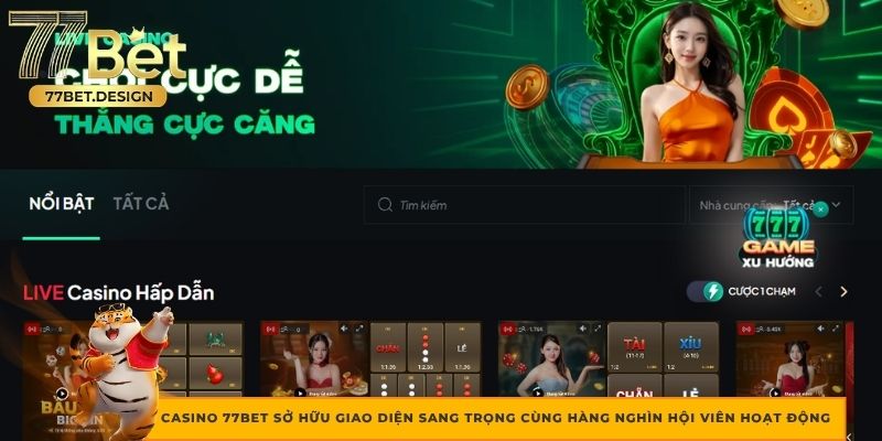 Casino 77bet sở hữu giao diện sang trọng cùng hàng nghìn hội viên hoạt động