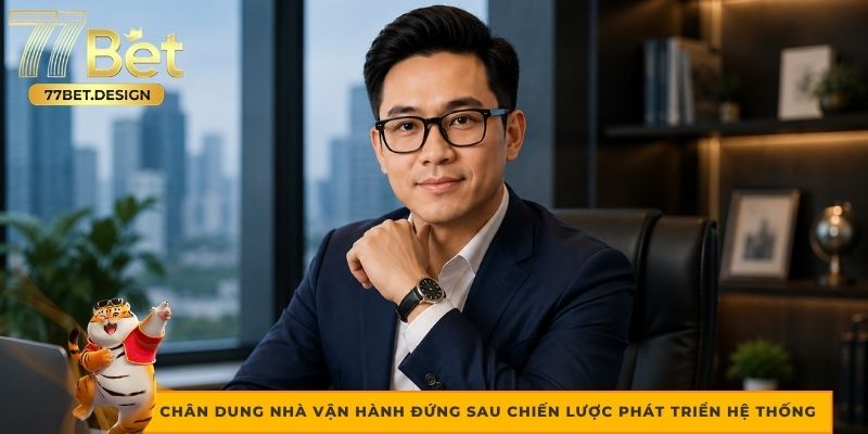 Chân dung CEO 77bet người đứng sau chiến lược phát triển hệ thống