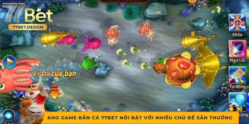 Kho game bắn cá 77bet nổi bật với nhiều chủ đề săn thưởng
