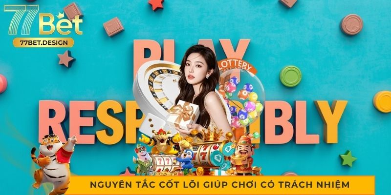 Những nguyên tắc cốt lõi giúp chơi có trách nhiệm và an toàn 