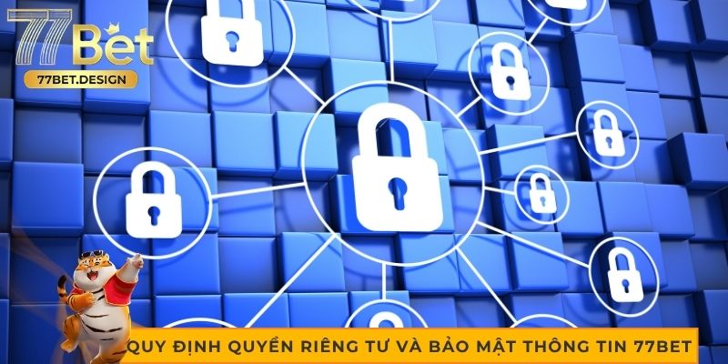 Quy định quyền riêng tư và bảo mật thông tin tại 77bet