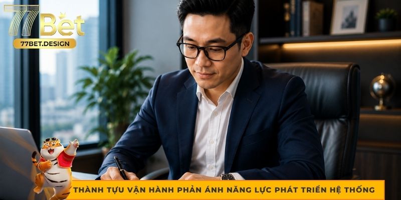Thành tựu vận hành phản ánh năng lực phát triển hệ thống 