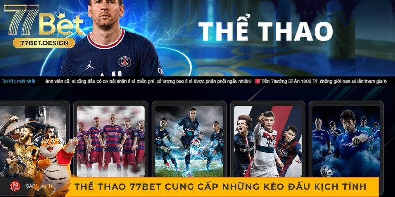 Thể thao 77bet cung cấp những kèo đấu kịch tính 